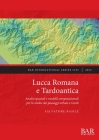 Lucca Romana e Tardoantica: Analisi spaziali e modelli computazionali per lo studio dei paesaggi urbani e rurali (International #3152) By Salvatore Basile Cover Image