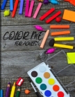Color Me: For Adults: Creation is only limited by your imagination Cover Image