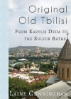 Original Old Tbilisi: From Kartlis Deda to the Sulfur Baths (Travel Photo Art #35) By Laine Cunningham, Angel Leya (Cover Design by) Cover Image