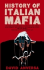 Italian Mafia History: The definitive guide to discover the origin, development, and spread of Sicilian Mafia (Cosa Nostra) and affiliate in By David Anversa Cover Image