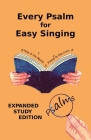 Every Psalm for Easy Singing: Expanded Study Edition. A translation for singing arranged in daily portions with Textual and Exegetical Notes on the Cover Image