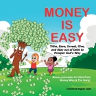 Money Is Easy: Tithe, Save, Invest, Give and Stay out of Debt to Prosper God's Way By Angela Todd, Charles Todd Cover Image