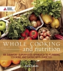 Whole Cooking and Nutrition: An Everyday Superfoods Approach to Planning, Cooking, and Eating with Diabetes By Katie Cavuto Cover Image