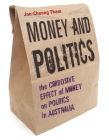 Money and Politics: The Corrosive Effect of Money on Politics in Australia By Joo-Cheong Tham Cover Image