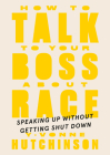 How to Talk to Your Boss About Race: Speaking Up Without Getting Shut Down By Y-Vonne Hutchinson Cover Image