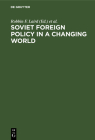 Soviet Foreign Policy in a Changing World By Robbin F. Laird (Editor), Erik P. Hoffmann (Editor) Cover Image