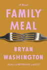 Family Meal: A Novel By Bryan Washington Cover Image