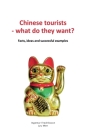 Chinese tourists - what do they want?: Facts, ideas and successful examples Cover Image