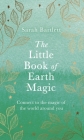 The Little Book of Earth Magic By Sarah Bartlett Cover Image