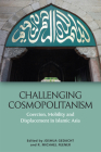 Challenging Cosmopolitanism: Coercion, Mobility and Displacement in Islamic Asia By Joshua Gedacht (Editor), R. Michael Feener (Editor) Cover Image