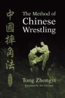 The Method of Chinese Wrestling By Tong Zhongyi, Tim Cartmell (Translated by) Cover Image