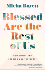 Blessed Are the Rest of Us: How Limits and Longing Make Us Whole Cover Image