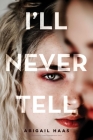 I'll Never Tell By Abigail Haas Cover Image