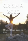Crisma - 2020: O Que Deus quer de nós? By Marco Antonio Silva Cover Image
