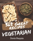 365 Great Vegetarian Recipes: Greatest Vegetarian Cookbook of All Time Cover Image
