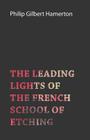 The Leading Lights of the French School of Etching By Philip Gilbert Hamerton Cover Image