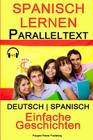 Spanisch Lernen Paralleltext - Einfache Geschichten (Deutsch - Spanisch) Bilingual By Polyglot Planet Publishing Cover Image