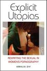 Explicit Utopias: Rewriting the Sexual in Women's Pornography Cover Image