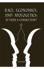 Race, Economics, and Apologetics: Is There A Connection? By Luke Bobo, Dominiq Dudley (Cover Design by), Gail Dudley (Consultant) Cover Image