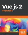 Vue.js 2 Cookbook: Build modern, interactive web applications with Vue.js By Andrea Passaglia Cover Image