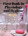 First Book in Physiology and Hygiene By J H Kellogg Cover Image