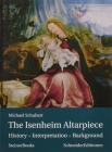 The Isenheim Altarpiece: History - Interpretation - Background By Michael Schubert, Grant Ovenstone (Translator), Astrid Klee (Translator) Cover Image