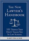 The New Lawyer's Handbook: 101 Things They Don't Teach You in Law School By Karen Thalacker Cover Image