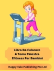 Libro Da Colorare A Tema Palestra Efitness Per Bambini By Happy Vale Publishing Pte Ltd Cover Image