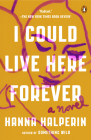 I Could Live Here Forever: A Novel By Hanna Halperin Cover Image