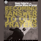 Becoming the Answer to Our Prayers Lib/E: Prayer for Ordinary Radicals Cover Image