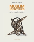 Muslim Identities: An Introduction to Islam By Aaron W. Hughes Cover Image