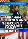 Examining Abraham Lincoln and Stephen Douglas's Senate Debates By Alex David Cover Image