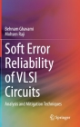 Soft Error Reliability of VLSI Circuits: Analysis and Mitigation Techniques Cover Image