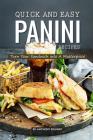 Quick and Easy Panini Recipes: Turn Your Sandwich into A Masterpiece By Anthony Boundy Cover Image