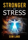 Stronger By Stress: Adapt to Beneficial Stressors to Improve Your Health and Strengthen the Body By Siim Land Cover Image
