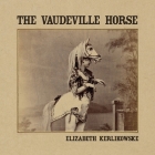 The Vaudeville Horse By Elizabeth Kerlikowske Cover Image
