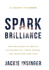 Spark Brilliance: How the Science of Positive Psychology Will Ignite, Engage, and Transform Your Team By Jackie Insinger Cover Image