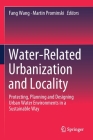 Water-Related Urbanization and Locality: Protecting, Planning and Designing Urban Water Environments in a Sustainable Way By Fang Wang (Editor), Martin Prominski (Editor) Cover Image