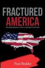 Fractured America: The Many Divisions in the U.S. and How to Fix Them By Paul Brakke Cover Image