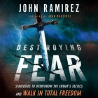 Destroying Fear: Strategies to Overthrow the Enemy's Tactics and Walk in Total Freedom By Ramón de Ocampo (Read by), Juan Martinez (Foreword by), Juan Martinez (Contribution by) Cover Image