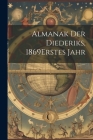 Almanak Der Diederiks, 1869 erstes jahr By Anonymous Cover Image