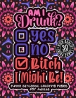 Am I Drunk? Yes, No, Bitch I Might Be: Funny Sarcastic Coloring pages For Adults: Humorous Colouring Gift Book For Sarcasm Addicts W/ Sassy Sayings & Cover Image