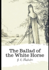 The Ballad of the White Horse By G. K. Chesterton Cover Image