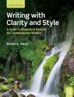 Writing with Clarity and Style: A Guide to Rhetorical Devices for Contemporary Writers By Robert A. Harris Cover Image