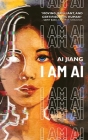 I Am AI: A Novelette By Ai Jiang Cover Image