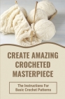 Create Amazing Crocheted Masterpiece: The Instructions For Basic Crochet Patterns: How To Double Crochet Cover Image