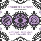 Mediums, Psychics, and Channelers, Vol. 3 By Jenniffer Weigel (Interviewer) Cover Image