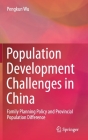 Population Development Challenges in China: Family Planning Policy and Provincial Population Difference By Pengkun Wu Cover Image
