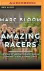 Amazing Racers: The Story of America's Greatest Running Team and Its Revolutionary Coach By Marc Bloom, Kevin Stillwell (Read by) Cover Image