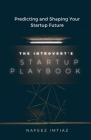 The Introvert's Startup Playbook - Predicting and Shaping Your Startup Future By Nafeez Imtiaz Cover Image